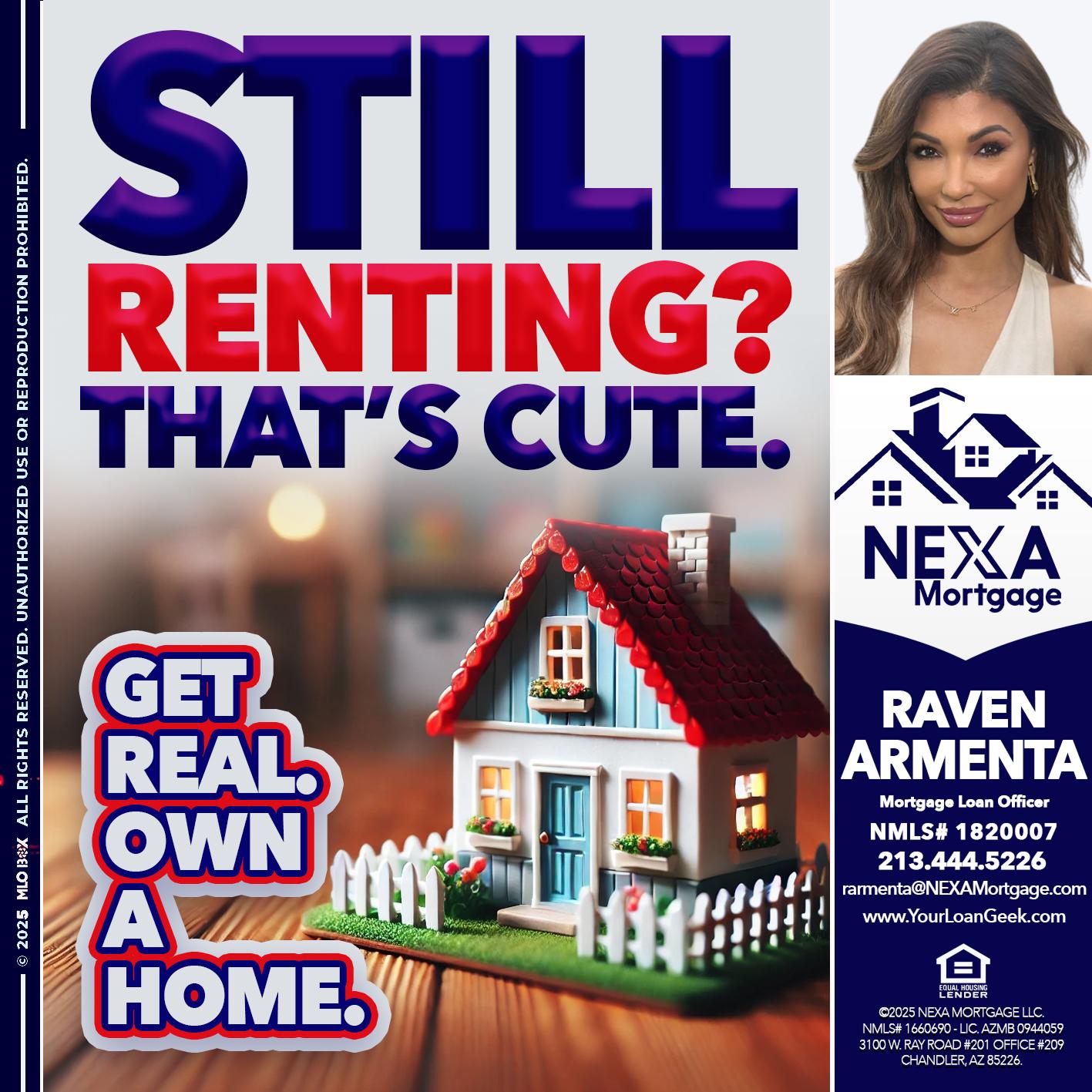 STILL RENTING? - Raven Armenta -Mortgage Loan Officer