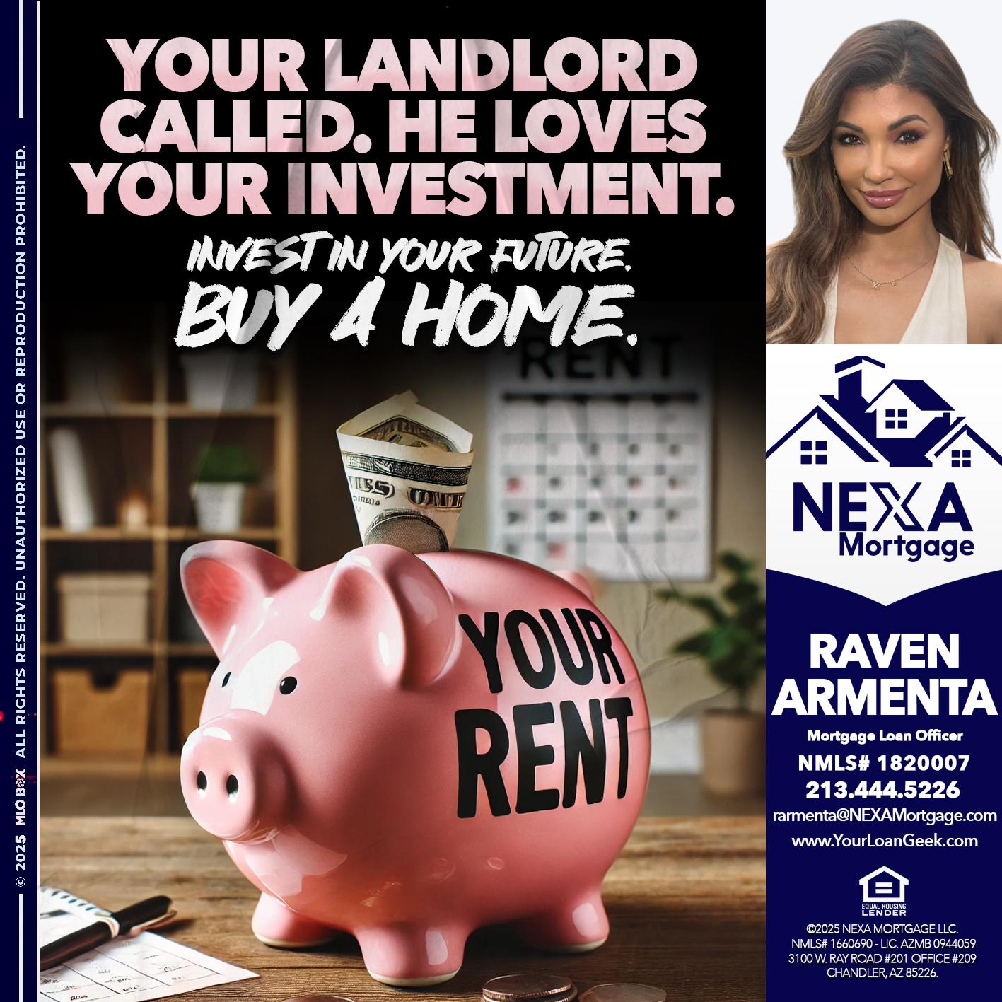YOUR LANDLORD CALLED. - Raven Armenta -Mortgage Loan Officer